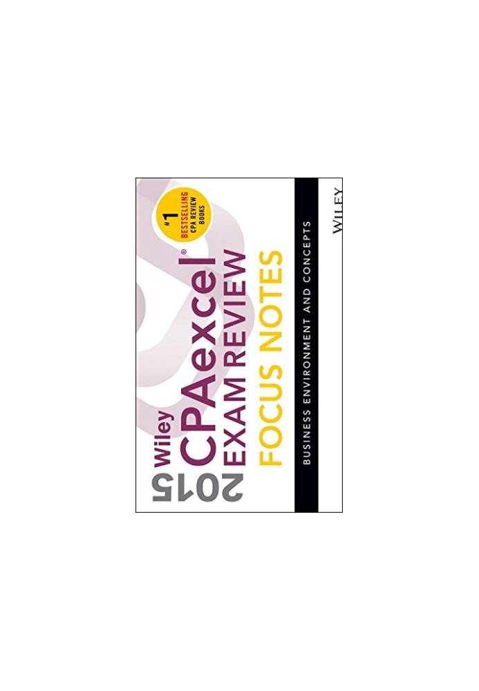 Wiley CPAexcel Exam Review 2015 Focus Notes: Business Environment and Concepts