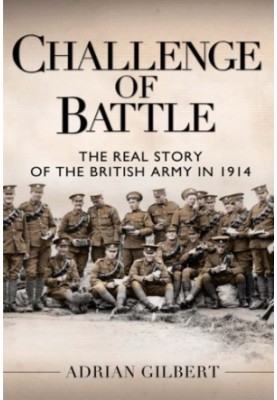 Challenge of Battle: The Real Story of the British Army in 1914