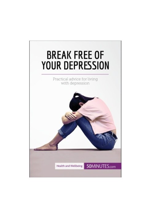 Break free of your depression: practical advice for living with depression