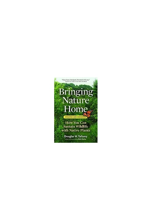 Bringing nature home : how you can sustain wildlife with native plants