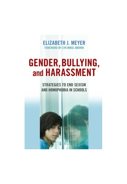 Gender, Bullying, and Harassment: Strategies to End Sexism and Homophobia in Schools