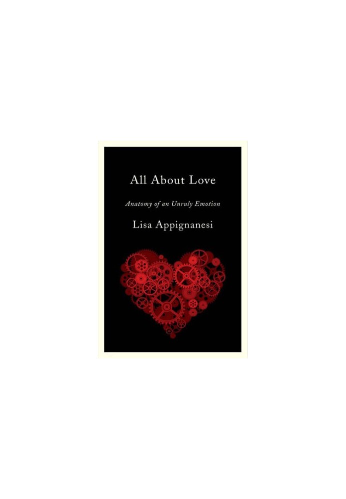 All about love: anatomy of an unruly emotion
