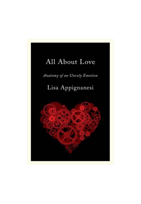 All about love: anatomy of an unruly emotion