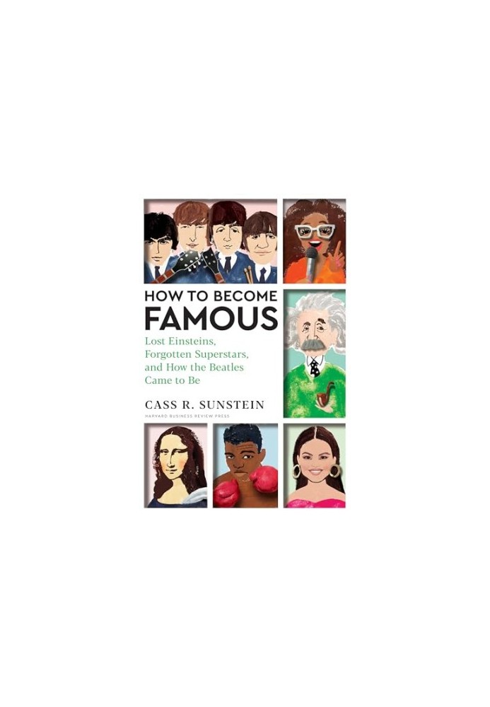 How to Become Famous: Lost Einsteins, Forgotten Superstars, and How the Beatles Came to Be