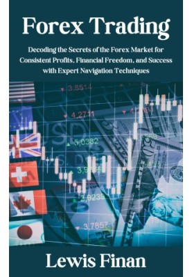 Forex Trading: Decoding the Secrets of the Forex Market for Consistent Profits