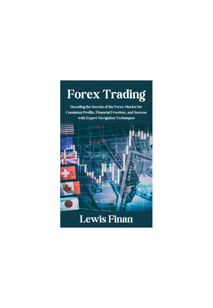 Forex Trading: Decoding the Secrets of the Forex Market for Consistent Profits