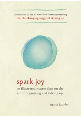 Spark Joy: An Illustrated Guide to the Japanese Art of Tidying