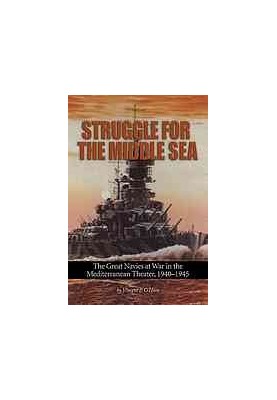 Struggle for the Middle Sea : the great navies at war in the Mediterranean theater, 1940-1945