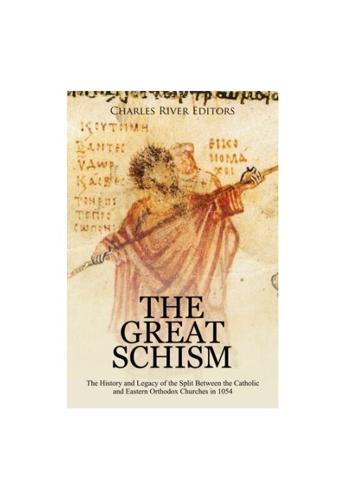 The Great Schism: The History and Legacy of the Split Between the Catholic and Eastern Orthodox Churches in 1054