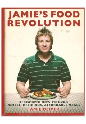 Jamie's Food Revolution: Rediscover How to Cook Simple, Delicious, Affordable Meals