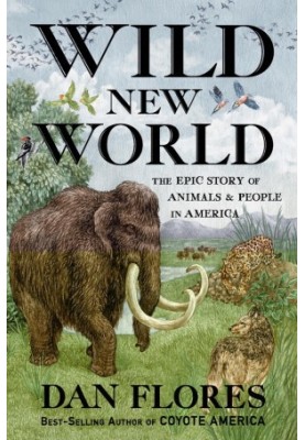 Wild New World: The Epic Story of Animals and People in America