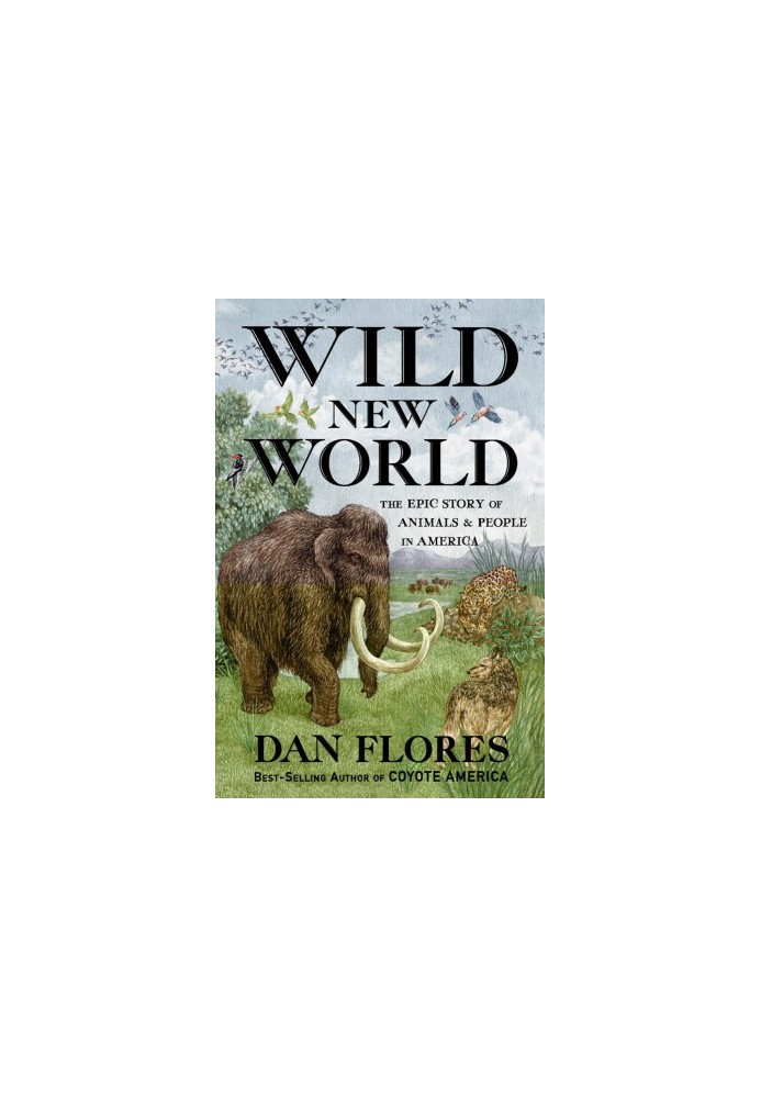 Wild New World: The Epic Story of Animals and People in America