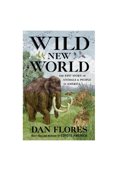 Wild New World: The Epic Story of Animals and People in America