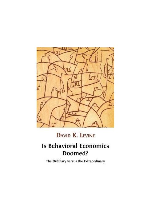 Is behavioral economics doomed?: the ordinary versus the extraordinary