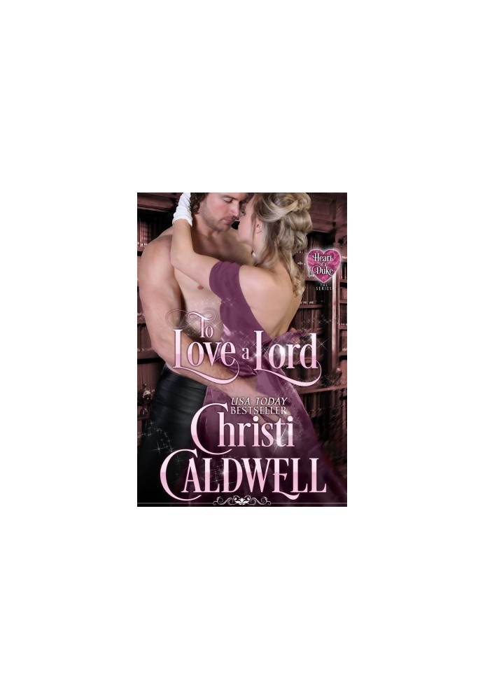 To Love a Lord: Vol. 5 of The Heart of a Duke