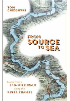 From Source to Sea: Notes from a 215-Mile Walk Along the River Thames