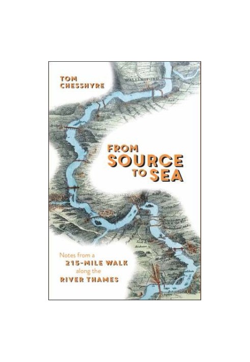 From Source to Sea: Notes from a 215-Mile Walk Along the River Thames