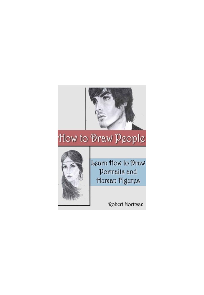 How to Draw People: Learn How to Draw Portraits and Human Figures