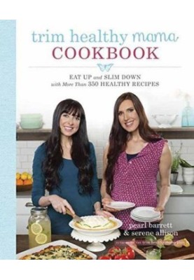 Trim Healthy Mama Cookbook: Eat Up and Slim Down with More Than 350 Healthy Recipes