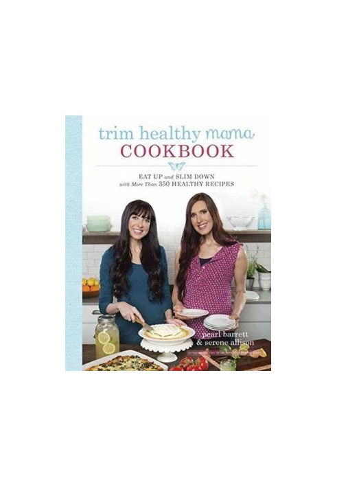 Trim Healthy Mama Cookbook: Eat Up and Slim Down with More Than 350 Healthy Recipes