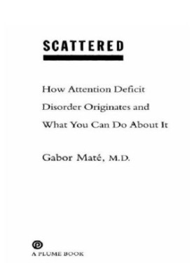 Scattered: how attention deficit disorder originates and what you can do about it