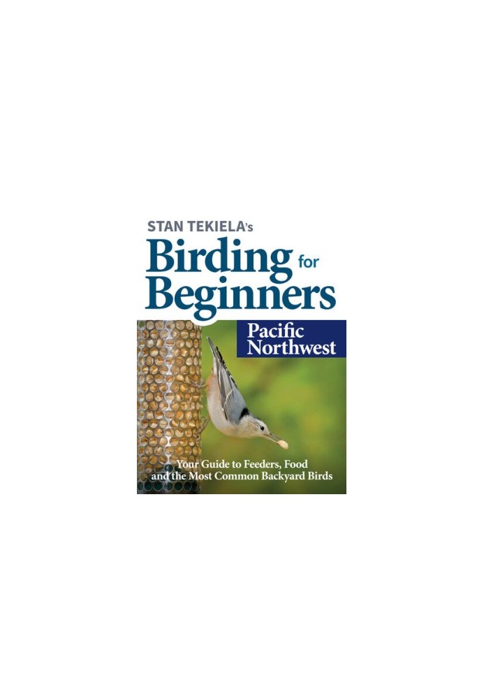 Stan Tekiela’s Birding for Beginners: Pacific Northwest