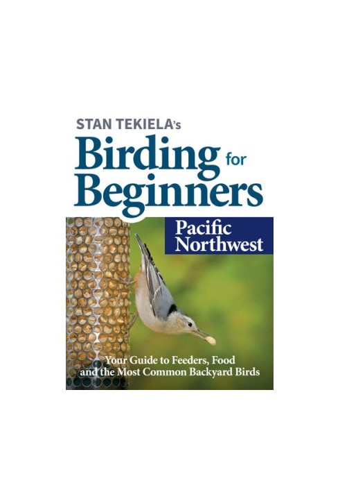 Stan Tekiela’s Birding for Beginners: Pacific Northwest