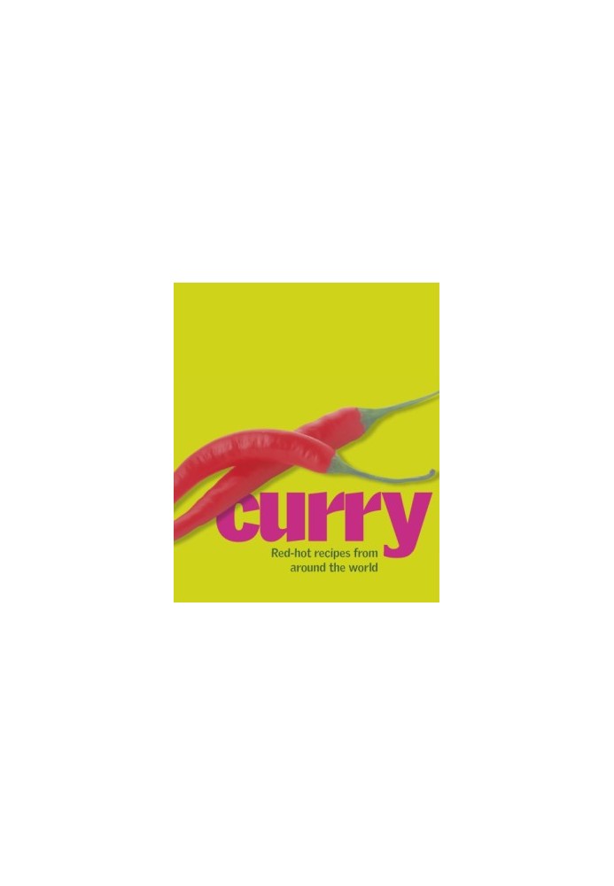 Curry cuisine: fragrant dishes India, Thailand, Vietnam, and Indonesia