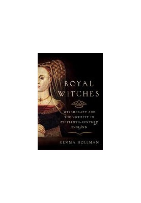 Royal Witches: Witchcraft and the Nobility in Fifteenth-Century England