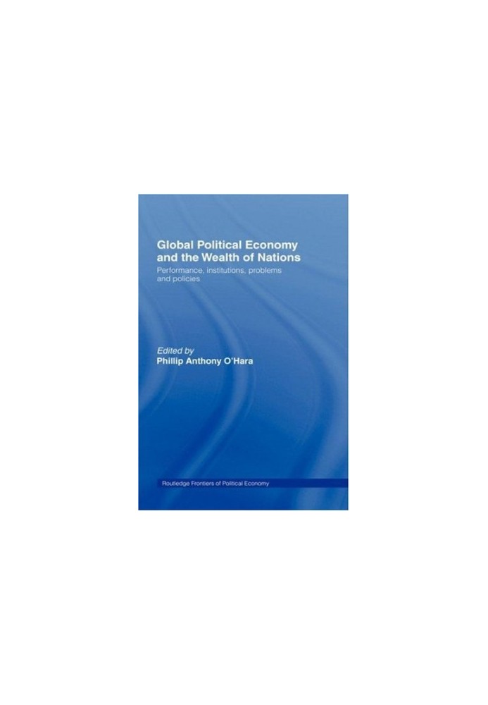 Global Political Economy and the Wealth of Nations - Performance, Institutions, Problems and Policies