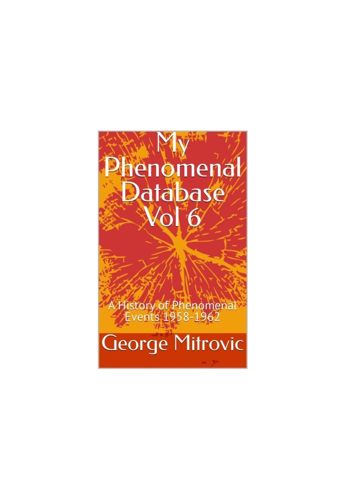 My Phenomenal Database Vol 6: A History of Phenomenal Events 1958-1962