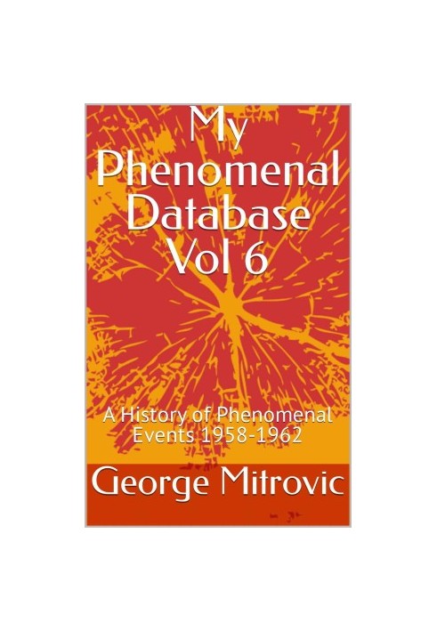 My Phenomenal Database Vol 6: A History of Phenomenal Events 1958-1962