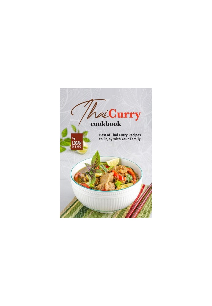 Thai Curry Cookbook: Best of Thai Curry Recipes to Enjoy with Your Family