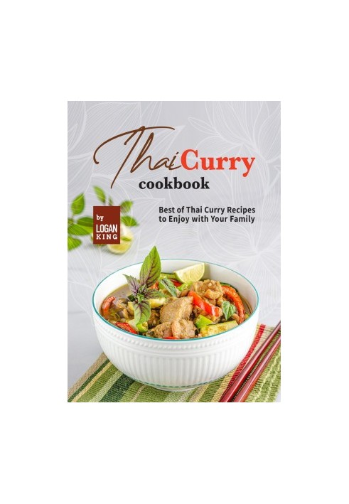 Thai Curry Cookbook: Best of Thai Curry Recipes to Enjoy with Your Family