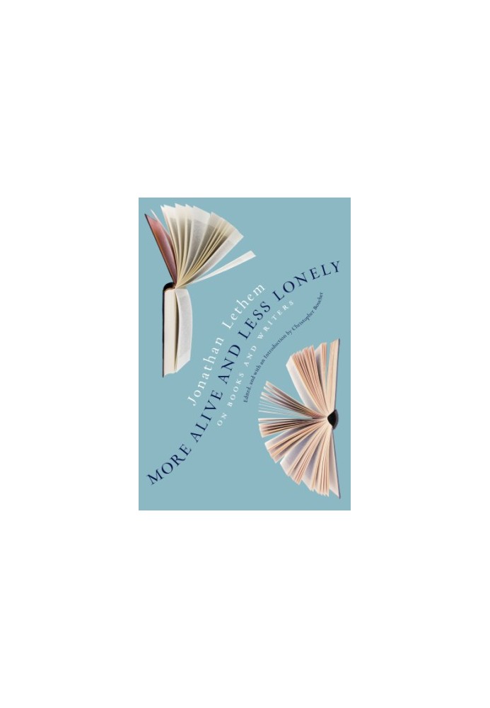 More Alive and Less Lonely: On Books and Writers