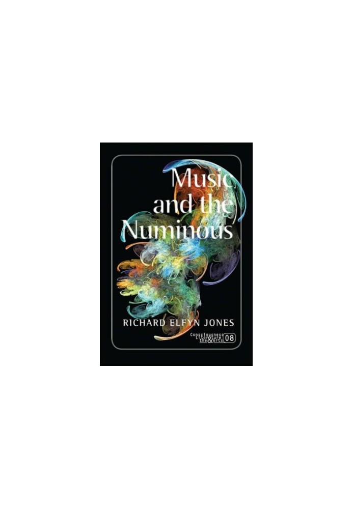 Music and the Numinous. (Consciousness, Literature & the Arts)