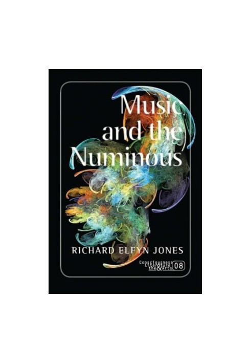 Music and the Numinous. (Consciousness, Literature & the Arts)