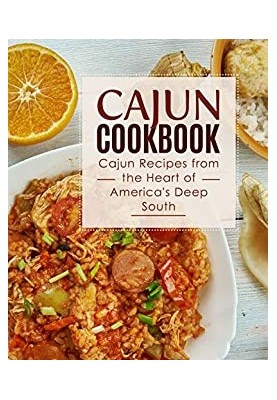 Cajun Cookbook: Cajun Recipes from the Heart of America's Deep South