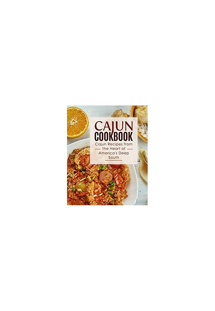 Cajun Cookbook: Cajun Recipes from the Heart of America's Deep South