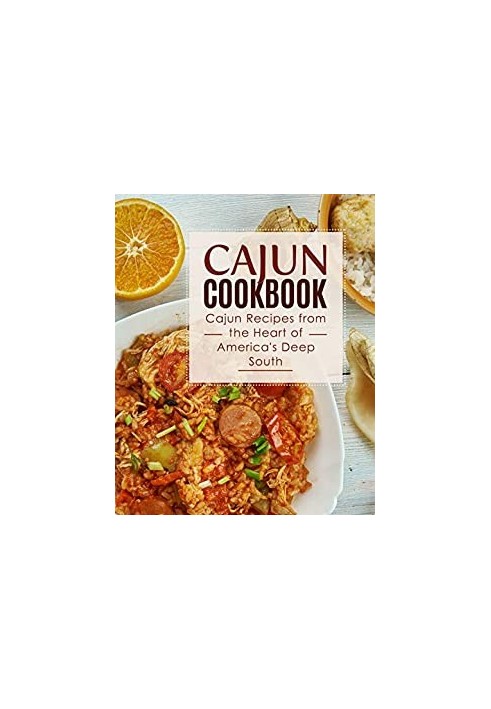 Cajun Cookbook: Cajun Recipes from the Heart of America's Deep South