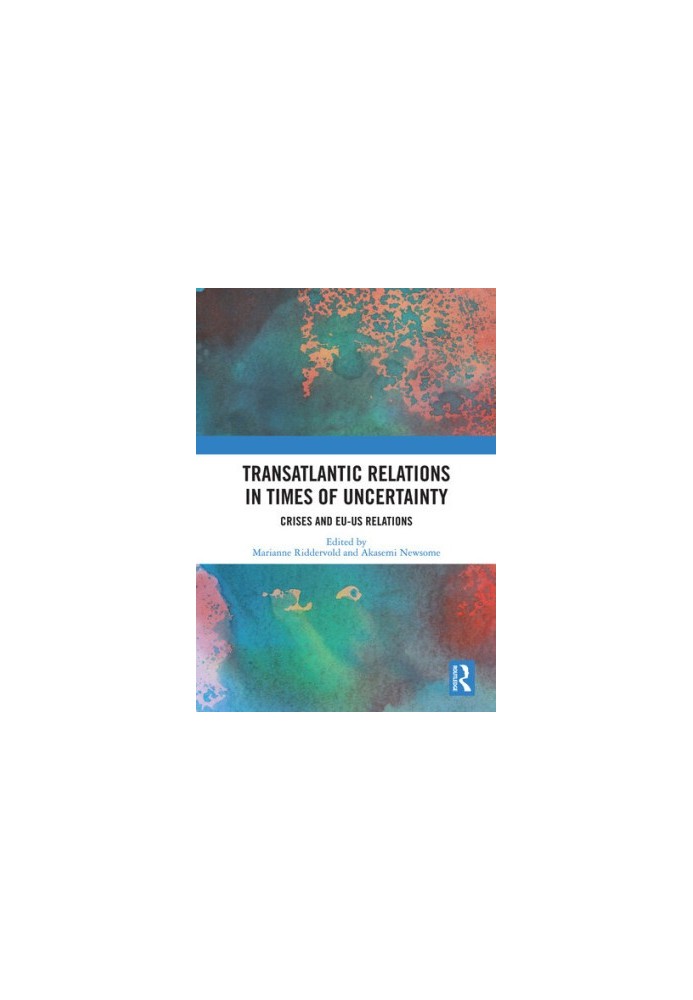 Transatlantic Relations in Times of Uncertainty: Crises and EU-US Relations
