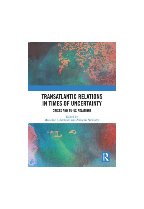 Transatlantic Relations in Times of Uncertainty: Crises and EU-US Relations