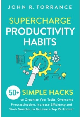 Supercharge Productivity Habits 50+ Simple Hacks