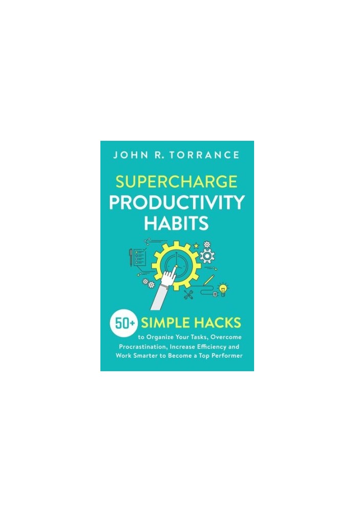 Supercharge Productivity Habits 50+ Simple Hacks