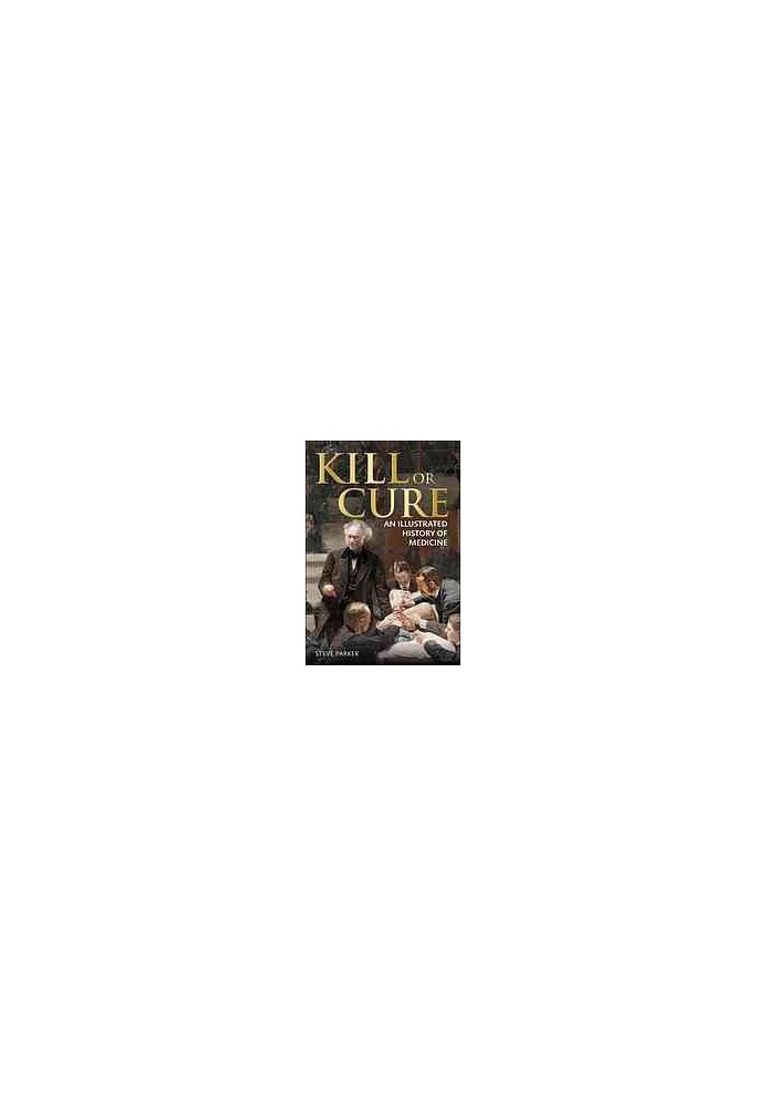 Kill or cure : an illustrated history of medicine