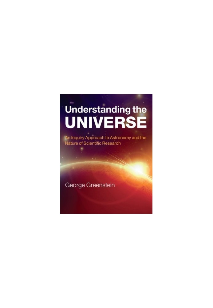 Understanding the Universe: An Inquiry Approach to Astronomy and the Nature of Scientific Research