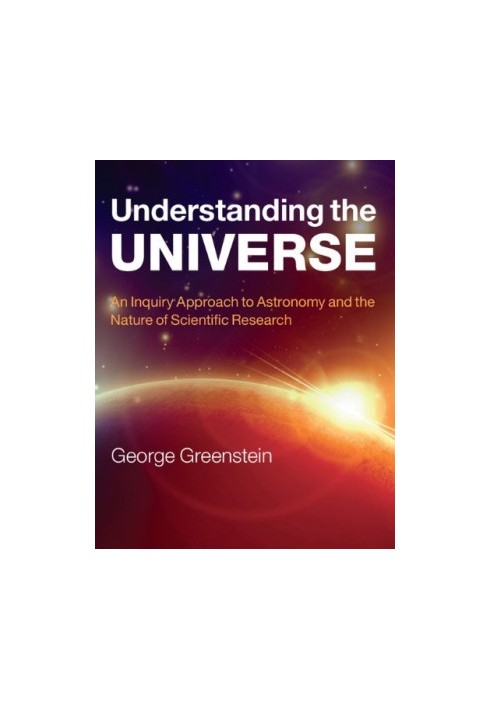 Understanding the Universe: An Inquiry Approach to Astronomy and the Nature of Scientific Research