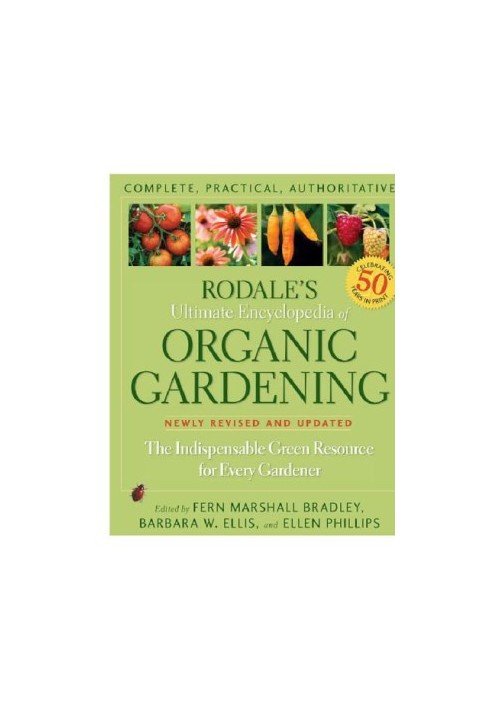 Rodale's Ultimate Encyclopedia of Organic Gardening: The Indispensable Green Resource for Every Gardener
