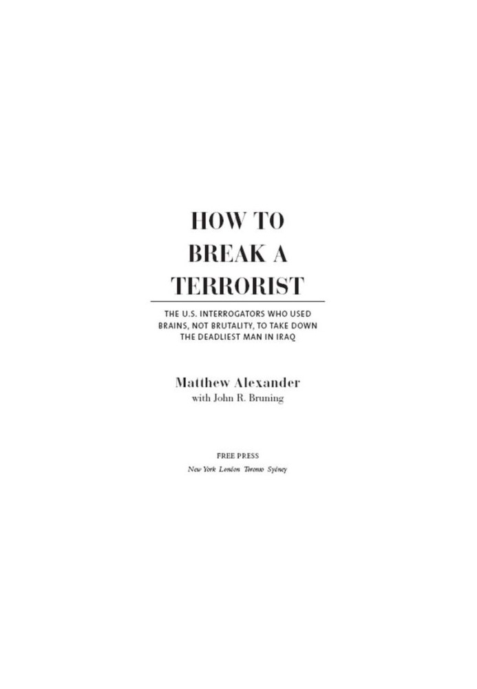 How to Break a Terrorist: The U.S. Interrogators Who Used Brains, Not Brutality, to Take Down the Deadliest Man in Iraq