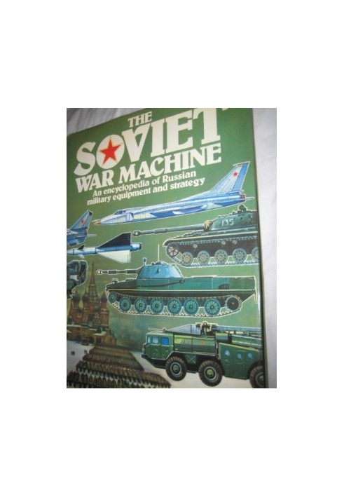 The Soviet War Machine: An Encyclopedia of Russian Military Equipment and Strategy